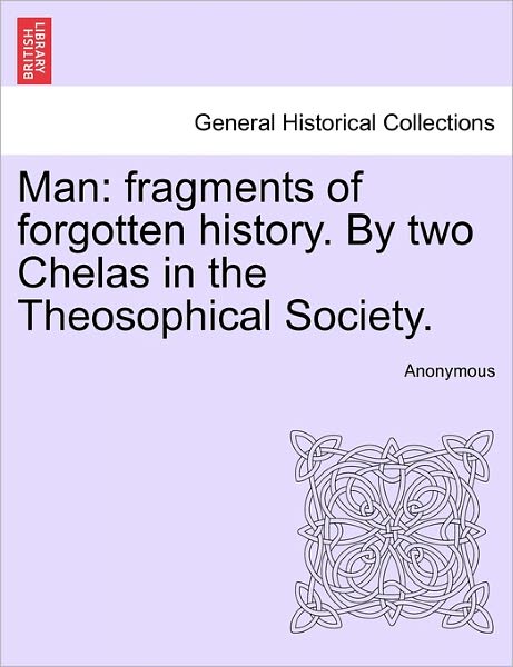 Cover for Anonymous · Man: Fragments of Forgotten History. by Two Chelas in the Theosophical Society. (Paperback Book) (2011)
