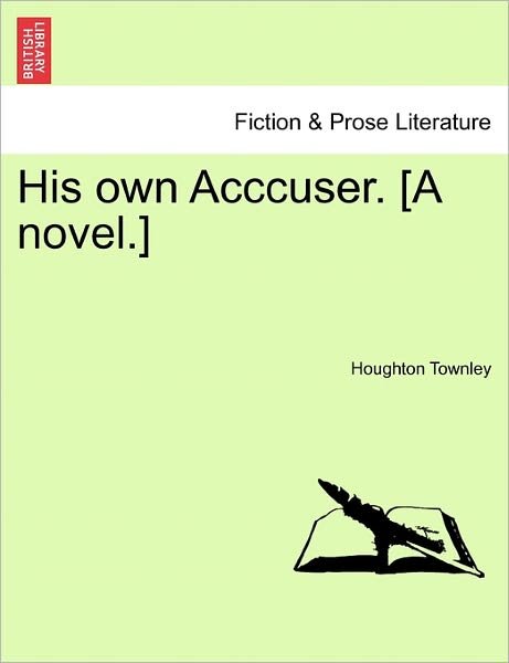Cover for Houghton Townley · His Own Acccuser. [a Novel.] (Paperback Bog) (2011)