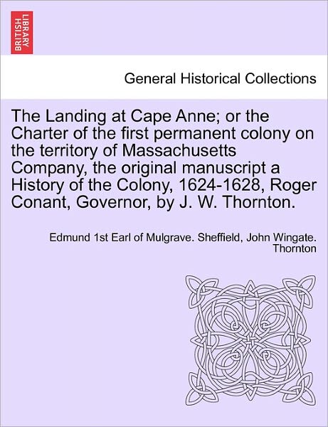 Cover for Edmund 1st Earl of Mulgrave Sheffield · The Landing at Cape Anne; or the Charter of the First Permanent Colony on the Territory of Massachusetts Company, the Original Manuscript a History of the (Paperback Book) (2011)