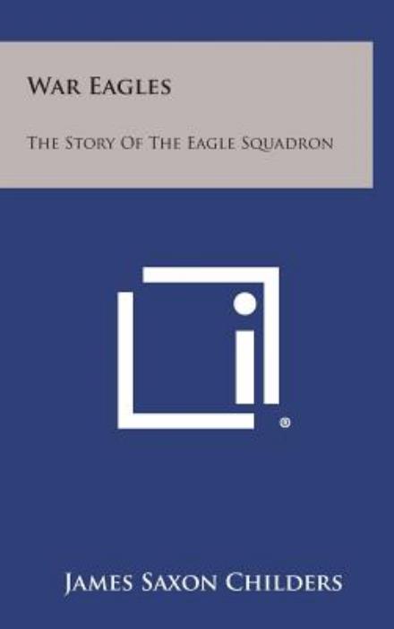 Cover for James Saxon Childers · War Eagles: the Story of the Eagle Squadron (Hardcover bog) (2013)