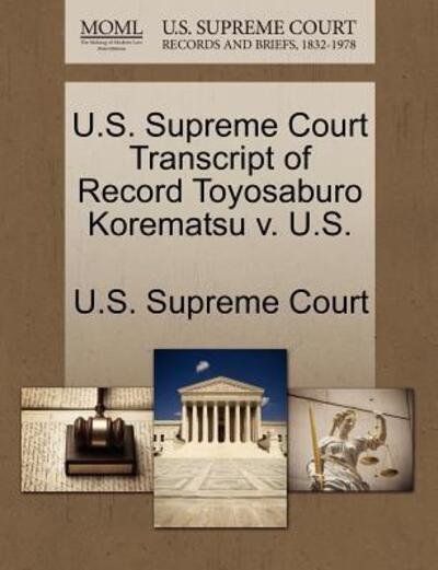 Cover for U S Supreme Court · U.s. Supreme Court Transcript of Record Toyosaburo Korematsu V. U.s. (Paperback Book) (2011)