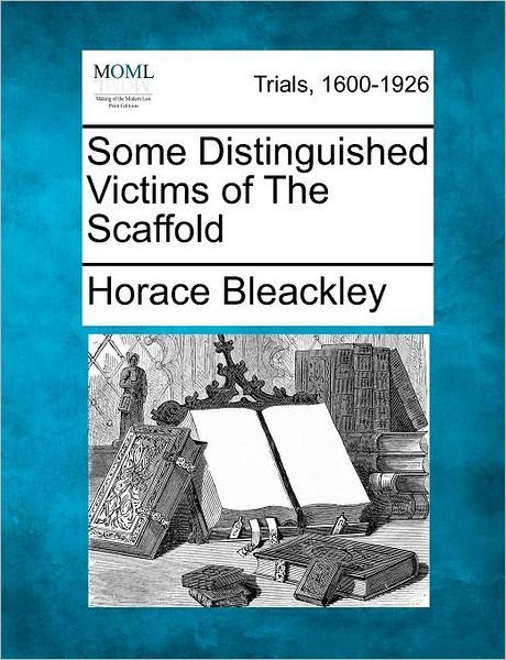 Cover for Horace Bleackley · Some Distinguished Victims of the Scaffold (Pocketbok) (2012)