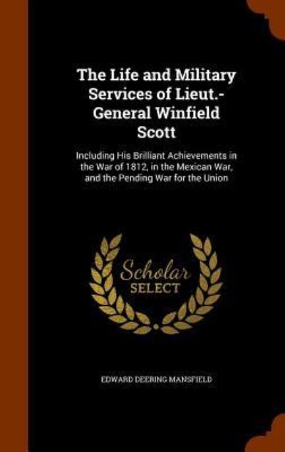 Cover for Edward Deering Mansfield · The Life and Military Services of Lieut.-General Winfield Scott (Hardcover Book) (2015)