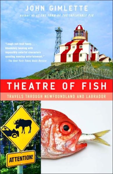 Theatre of Fish: Travels Through Newfoundland and Labrador - John Gimlette - Books - Vintage - 9781400078530 - November 14, 2006