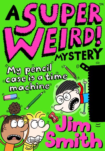 A Super Weird! Mystery: My Pencil Case is a Time Machine - A Super Weird! Mystery - Jim Smith - Kirjat - HarperCollins Publishers - 9781405297530 - torstai 1. huhtikuuta 2021