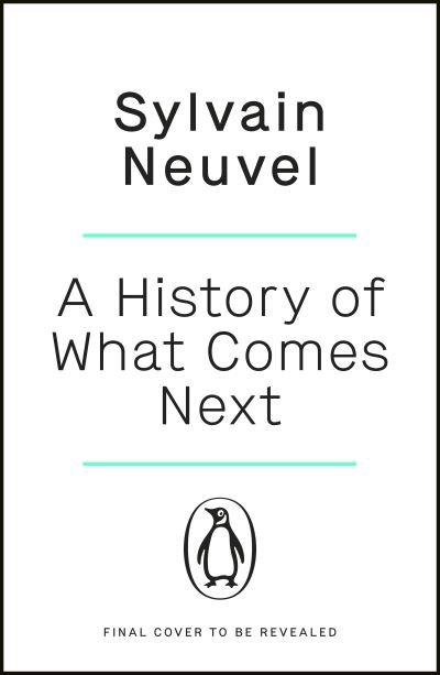 Cover for Sylvain Neuvel · A History of What Comes Next: The captivating speculative fiction perfect for fans of The Eternals (Paperback Bog) (2021)