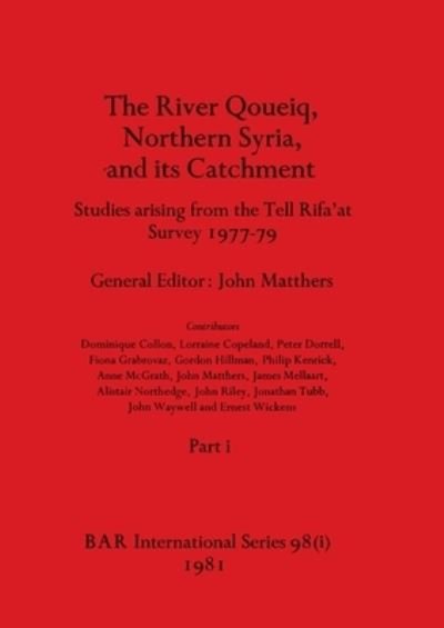 Cover for The River Qoueiq, Northern Syria, and its Catchment, Part i : Studies arising from the Tell Rifa'at Survey 1977-79 : 98 (Paperback Book) (1981)