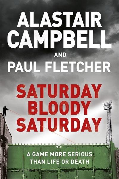 Cover for Alastair Campbell · Saturday Bloody Saturday (Gebundenes Buch) (2018)