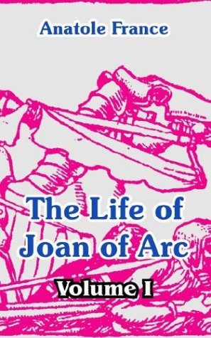 Anatole France · The Life of Joan of Arc (Volume I) (Paperback Book) (2004)