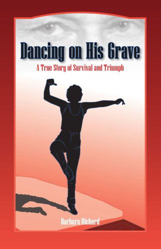 Cover for Barbara Richard · Dancing on His Grave: a True Story of Survival and Triumph (Paperback Book) (2006)