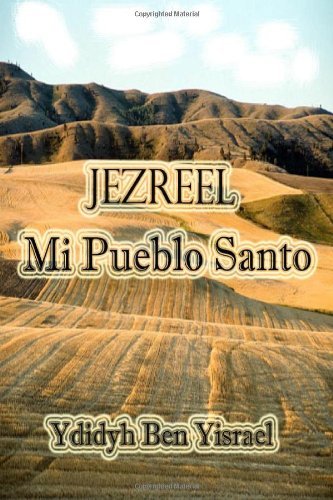 Jezreel, Mi Pueblo Santo - Ydidyh Ben Yisrael - Books - Independent Publisher - 9781424317530 - July 11, 2008