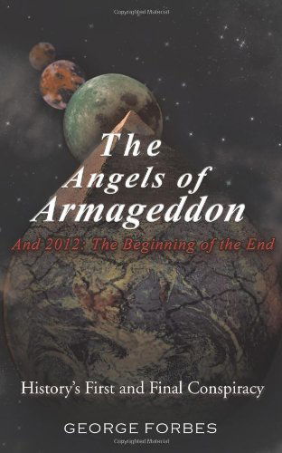 Cover for George Forbes · The Angels of Armageddon and 2012: the Beginning of the End- History's First and Final Conspiracy (Pocketbok) (2010)