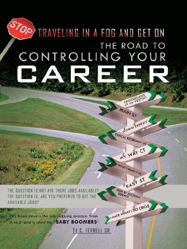 Cover for Ty C. Ferrell Sr. · The Road to Controlling Your Career: the Question is Not Are There Jobs Available? the Question Is, Are You Prepared to Get the Available Jobs? (Paperback Bog) (2011)