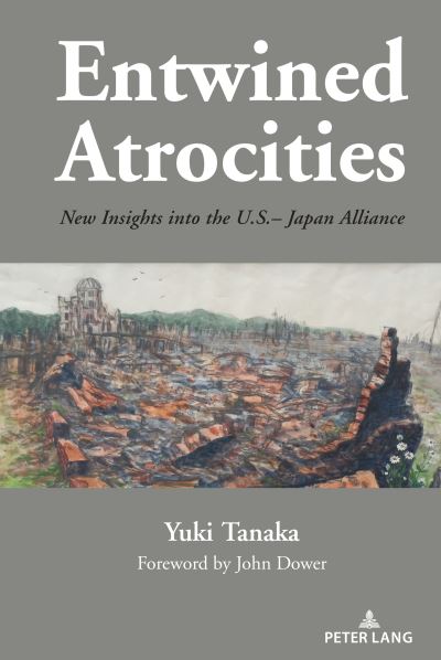 Cover for Yuki Tanaka · Entwined Atrocities: New Insights into the U.S.–Japan Alliance (Hardcover Book) [New edition] (2023)