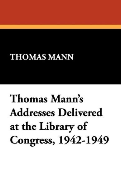 Cover for Thomas Mann · Thomas Mann's Addresses Delivered at the Library of Congress, 1942-1949 (Paperback Book) (2008)