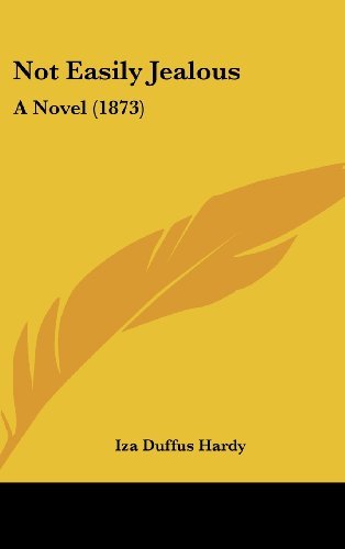 Cover for Iza Duffus Hardy · Not Easily Jealous: a Novel (1873) (Innbunden bok) (2008)