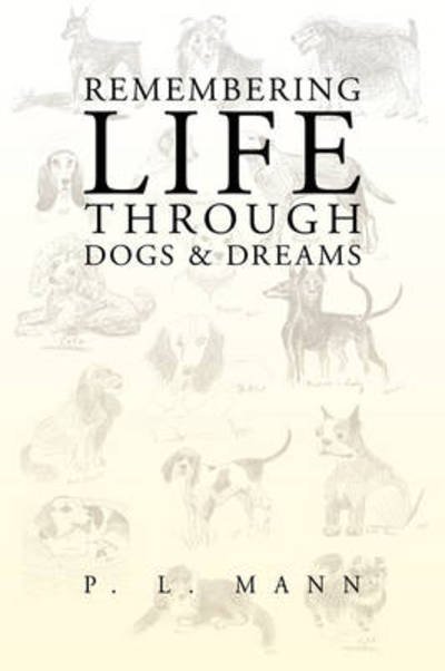 Cover for P L Mann · Remembering Life Through Dogs and Dreams (Taschenbuch) (2009)