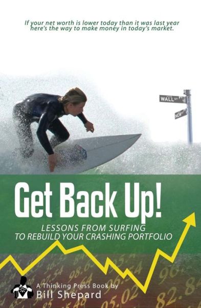 Cover for Bill Shepard · Get Back Up! : Lessons from Surfing to Rebuild Your Crashing Portfolio (Paperback Book) (2009)