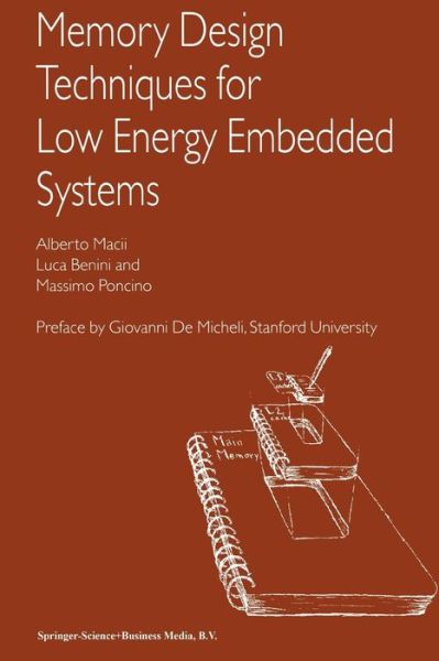 Memory Design Techniques for Low Energy Embedded Systems - Alberto Macii - Books - Springer-Verlag New York Inc. - 9781441949530 - December 3, 2010