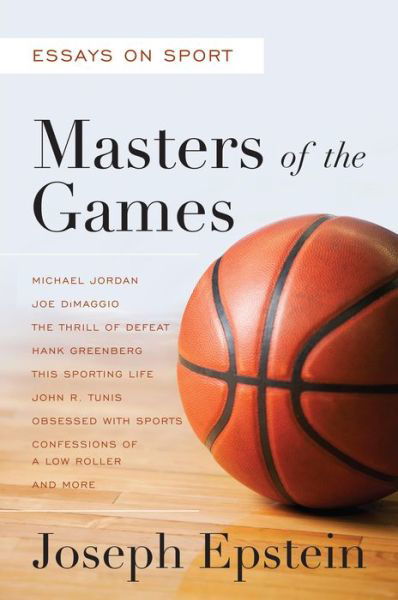 Cover for Joseph Epstein · Masters of the Games: Essays and Stories on Sport (Hardcover Book) (2015)