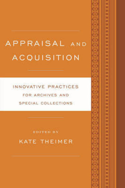 Cover for Kate Theimer · Appraisal and Acquisition: Innovative Practices for Archives and Special Collections - Innovative Practices for Archives and Special Collections (Hardcover Book) (2015)