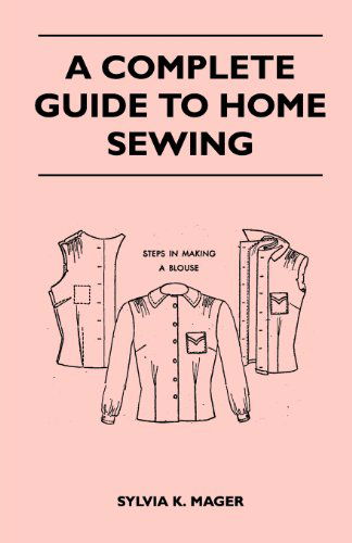 Cover for Sylvia K. Mager · A Complete Guide to Home Sewing (Paperback Book) (2011)