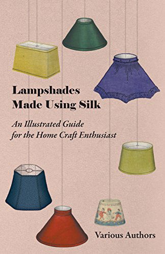 Cover for Lampshades Made Using Silk - an Illustrated Guide for the Home Craft Enthusiast (Paperback Book) (2011)