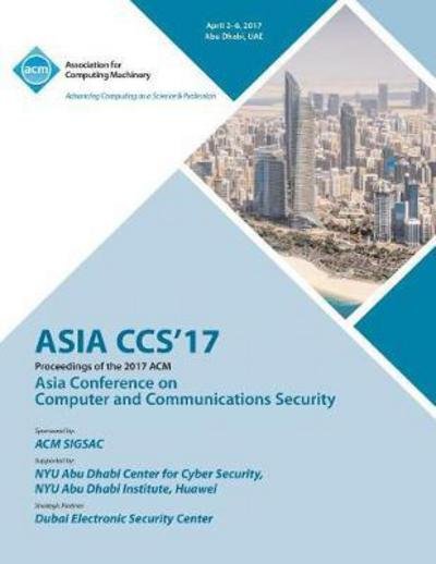 Cover for Asia Ccs 17 Conference Committee · ASIA CCS 17 ACM Asia Conference on Computer and Communications Security (Paperback Bog) (2017)