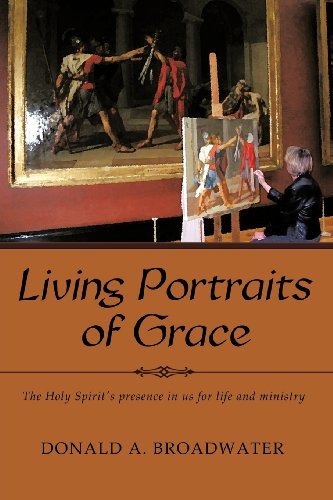 Cover for Donald A. Broadwater · Living Portraits of Grace: the Holy Spirit's Presence in Us for Life and Ministry (Pocketbok) (2012)