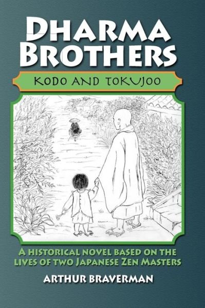 Cover for Arthur Braverman · Dharma Brothers Kodo and Tokujoo: a Historical Novel Based on the Lives of Two Japanese Zen Masters (Pocketbok) (2010)