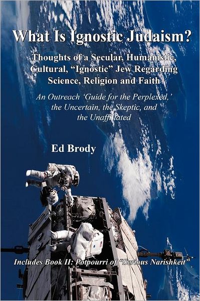 Cover for Ed Brody · What is Ignostic Judaism?: Thoughts of a Secular, Humanistic, Cultural, Ignostic Jew Regarding Science, Religion and Faith. (Paperback Book) (2011)