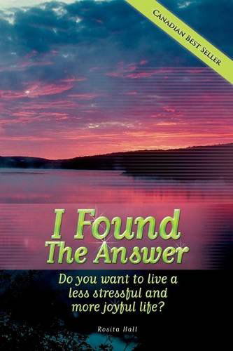 Cover for Rosita Hall · I Found the Answer: Do You Want to Live a Less Stressful and More Joyful Life? (Paperback Book) (2013)