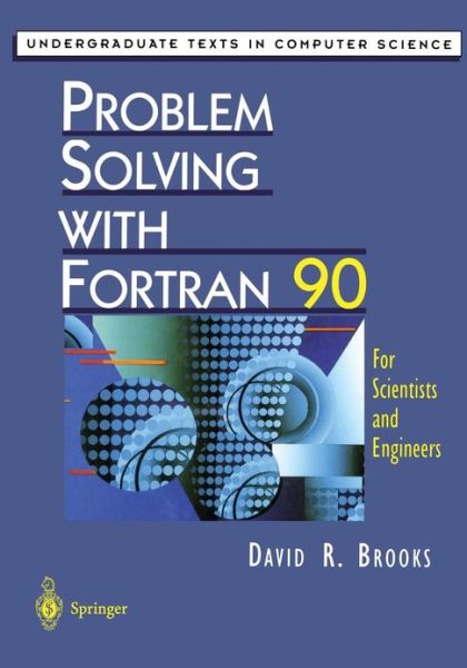 Cover for David R. Brooks · Problem Solving with Fortran 90: for Scientists and Engineers - Undergraduate Texts in Computer Science (Paperback Book) [Softcover Reprint of the Original 1st Ed. 1997 edition] (2012)