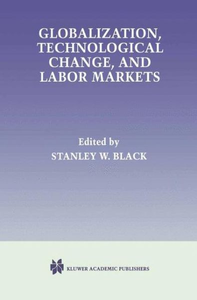 Cover for Stanley W Black · Globalization, Technological Change, and Labor Markets (Pocketbok) [Softcover reprint of the original 1st ed. 1998 edition] (2012)