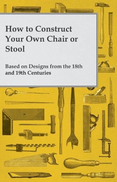 Cover for Anon. · How to Construct Your Own Chair or Stool Based on Designs from the 18th and 19th Centuries (Paperback Bog) (2014)