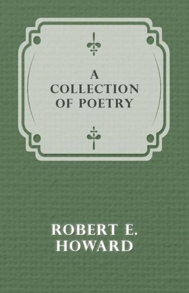 A Collection of Poetry - Robert E. Howard - Libros - White Press - 9781473322530 - 12 de diciembre de 2014