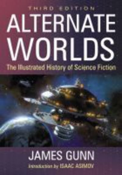 Cover for James Gunn · Alternate Worlds: The Illustrated History of Science Fiction, 3d ed. (Paperback Bog) [3 Revised edition] (2018)