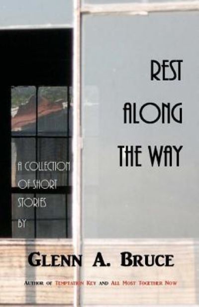 Rest Along the Way - Glenn a Bruce - Kirjat - Createspace - 9781478161530 - tiistai 10. heinäkuuta 2012