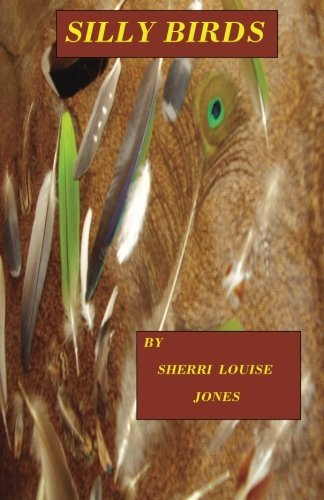Silly Birds - Sherri Jones - Książki - CreateSpace Independent Publishing Platf - 9781478327530 - 6 sierpnia 2012