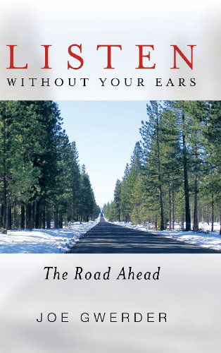 Cover for Joe Gwerder · Listen Without Your Ears: the Road Ahead (Hardcover Book) (2013)