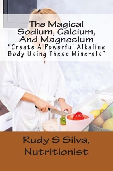 Cover for Rudy Silva Silva · The Magical Sodium, Calcium, And Magnesium (Paperback Bog) (2013)