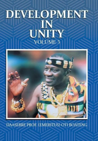 Cover for Daasebre Prof (Emeritus) Oti Boateng · Development in Unity Volume 3 (Hardcover bog) (2019)