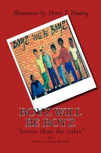 Cover for Twyla Davis-white · Boyz Will Be Boyz: &quot;Better Than the Rules&quot; (Volume 1) (Paperback Bog) (2014)
