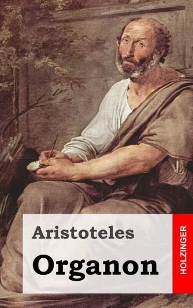 Organon - Aristotle - Bøker - Createspace - 9781484030530 - 4. april 2013