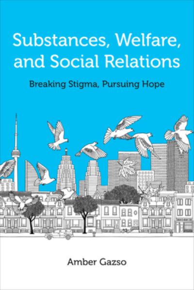 Cover for Amber Gazso · Substances, Welfare, and Social Relations: Breaking Stigma, Pursuing Hope (Paperback Book) (2023)