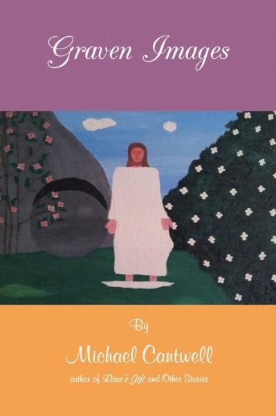 Graven Images - Michael Cantwell - Livros - iUniverse - 9781491746530 - 19 de novembro de 2014