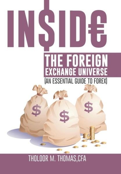Cover for Tholoor M Thomas · Inside the Foreign Exchange Universe: (An Essential Guide to Forex) (Hardcover Book) (2013)