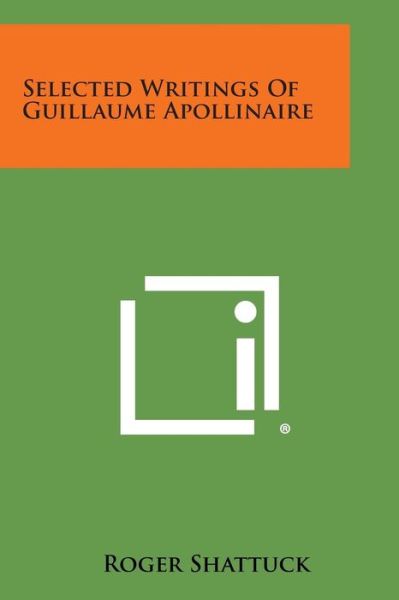 Selected Writings of Guillaume Apollinaire - Roger Shattuck - Bücher - Literary Licensing, LLC - 9781494071530 - 27. Oktober 2013