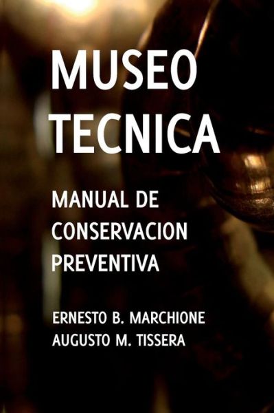 Cover for Ernesto B Marchione Augusto M Tissera · Manual De Conservacion Preventiva: Museotecnica: Museotecnica (Paperback Book) (2013)