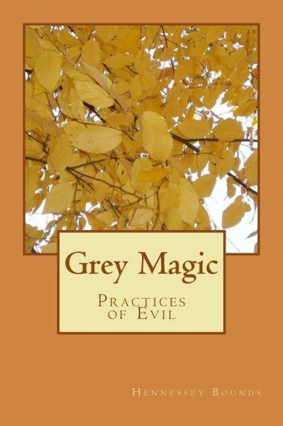 Cover for Hennessey Bounds · Grey Magic: Practices of Evil (Paperback Book) (2014)